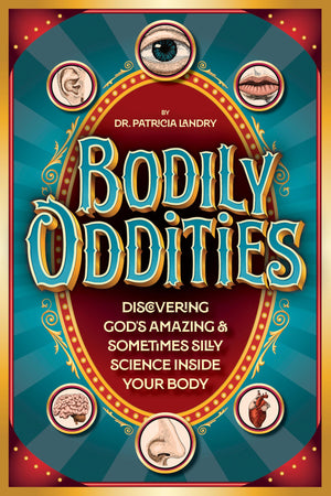 Bodily Oddities: Discovering GodS Amazing And Sometimes Silly Science Inside Your Body