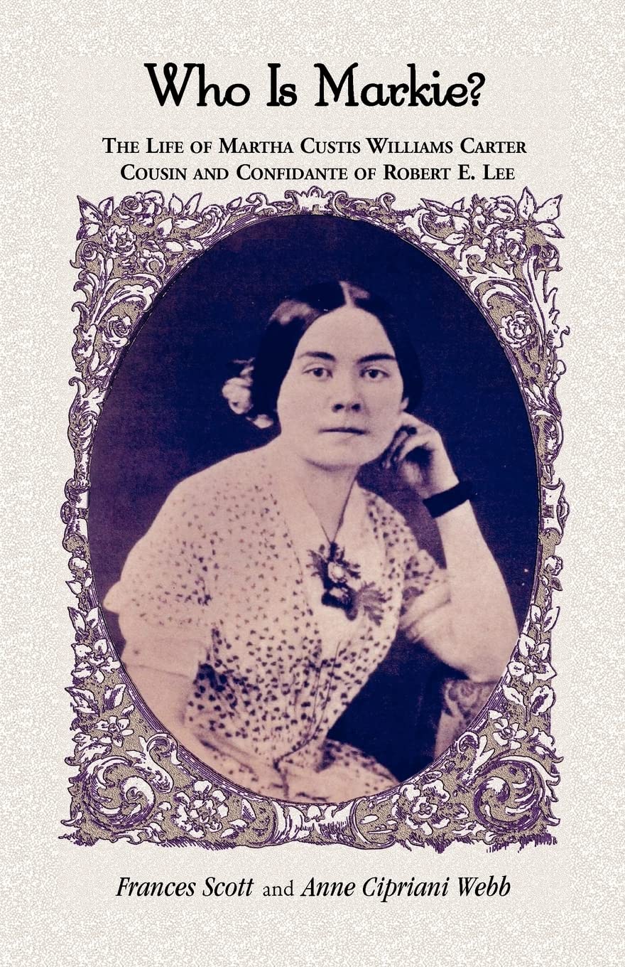 Who is Markie?: The Life of Martha Custis Williams Carter, Cousin and Confidante of Robert E. Lee,Used