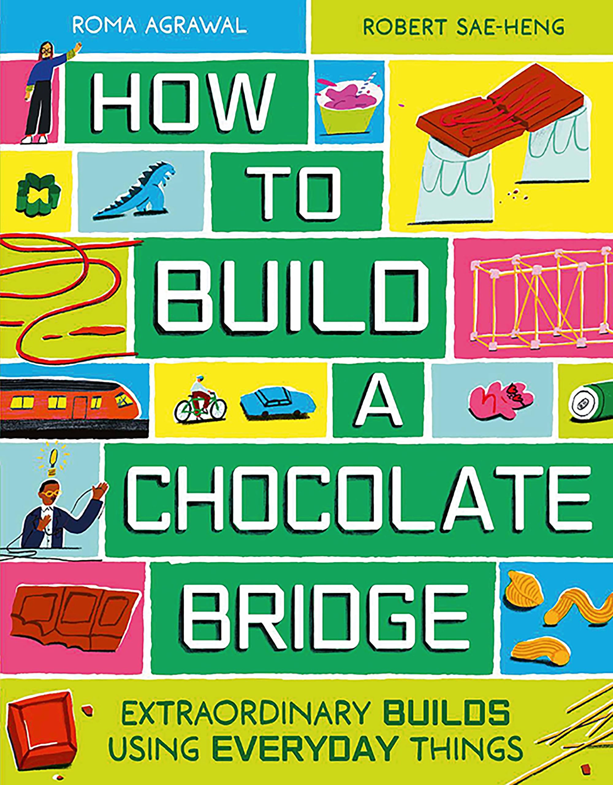 How To Build A Chocolate Bridge: Extraordinary Builds Using Everyday Things