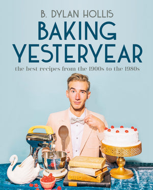 Baking Yesteryear: The Best Recipes from the 1900s to the 1980s,New