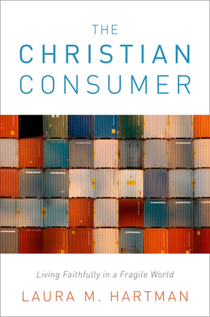 The Christian Consumer: Living Faithfully in a Fragile World,New
