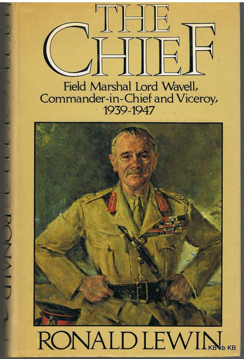 The Chief: Field Marshal Lord Wavell, Commanderinchief And Viceroy, 19391947,Used