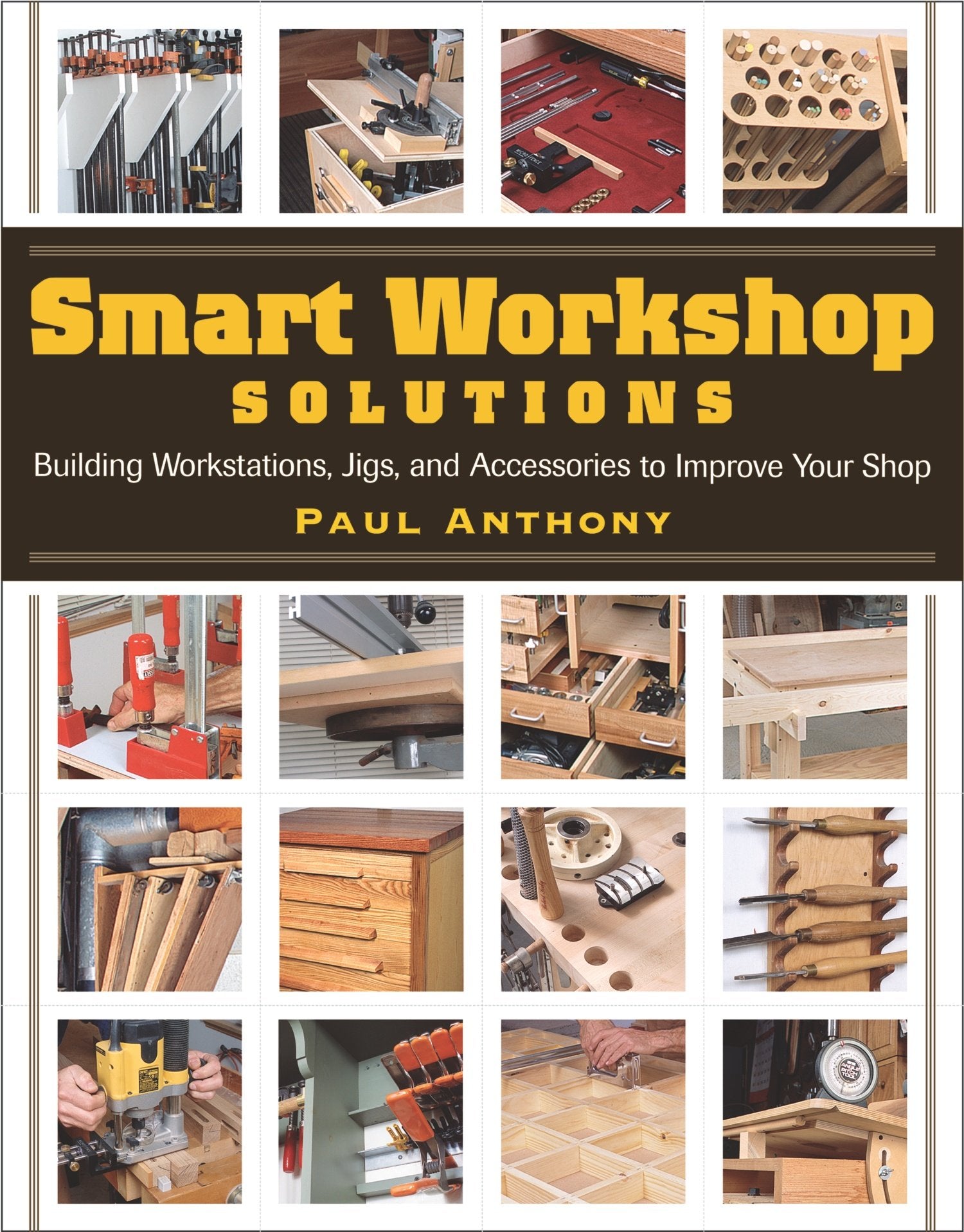 Smart Workshop Solutions: Buiding Workstations, Jigs, and Accessories to Improve your Shop,Used