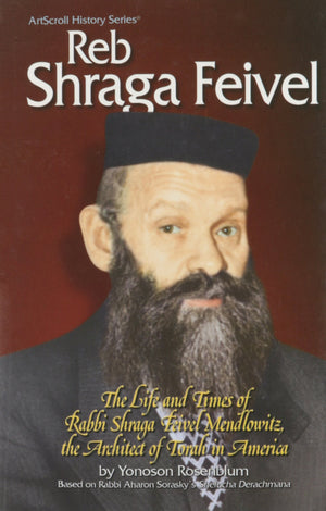 Reb Shraga Feivel: The Life and Times of Rabbi Shraga Feivel Mendlowitzs, the Architect of Torah in America,Used