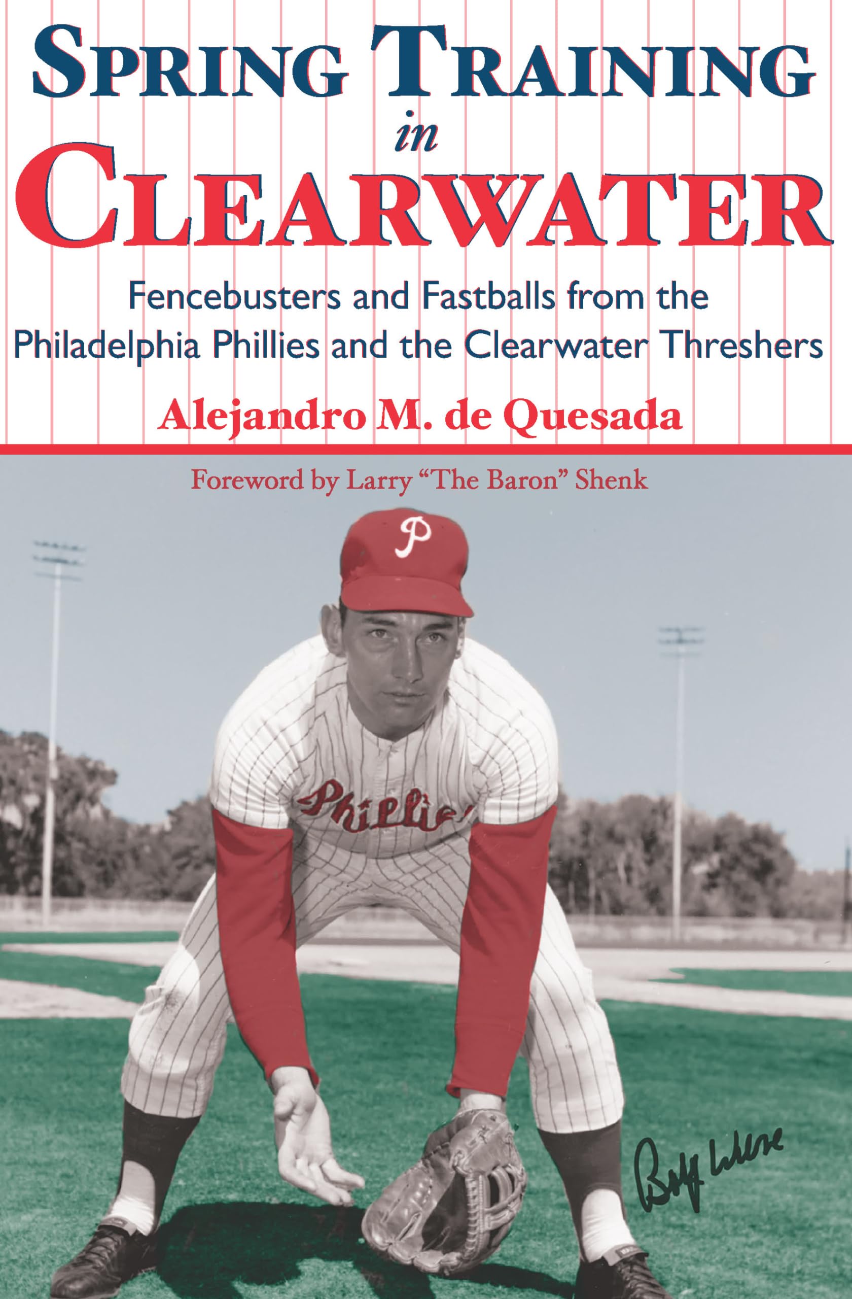 Spring Training in Clearwater:: Fencebusters and Fastballs from the Philadelphia Phillies and the Clearwater Thrashers (Sports),Used