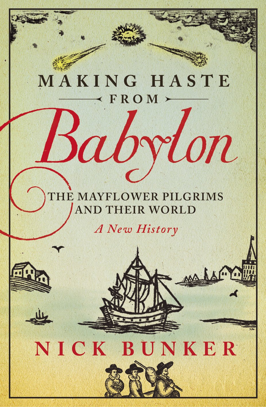 Making Haste from Babylon: The Mayflower Pilgrims and Their World: A New History,Used