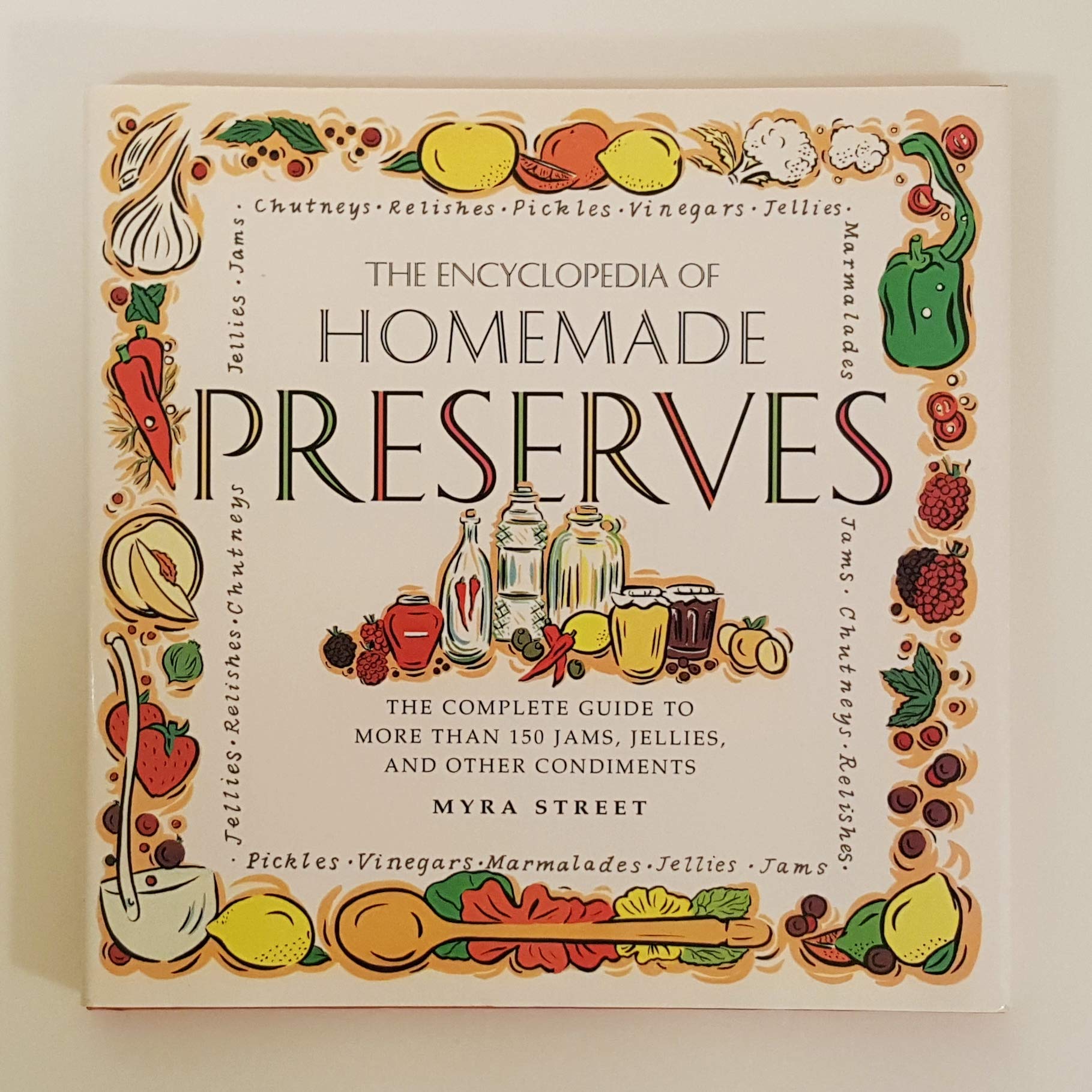 The Encyclopedia of Homemade Preserves: The Complete Guide to More Than 150 Jams, Jellies, and Other Condiments,Used