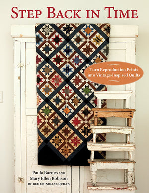 Step Back in Time: Turn Reproduction Prints into VintageInspired Quilts