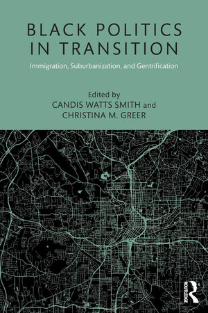 Black Politics in Transition: Immigration, Suburbanization, and Gentrification (Race, Ethnicity, and Gender in Politics and Poli,Used