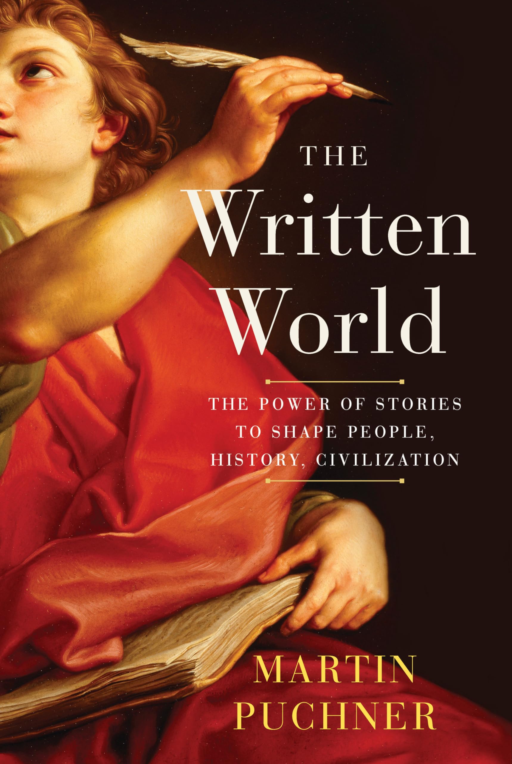 The Written World: The Power of Stories to Shape People, History, Civilization