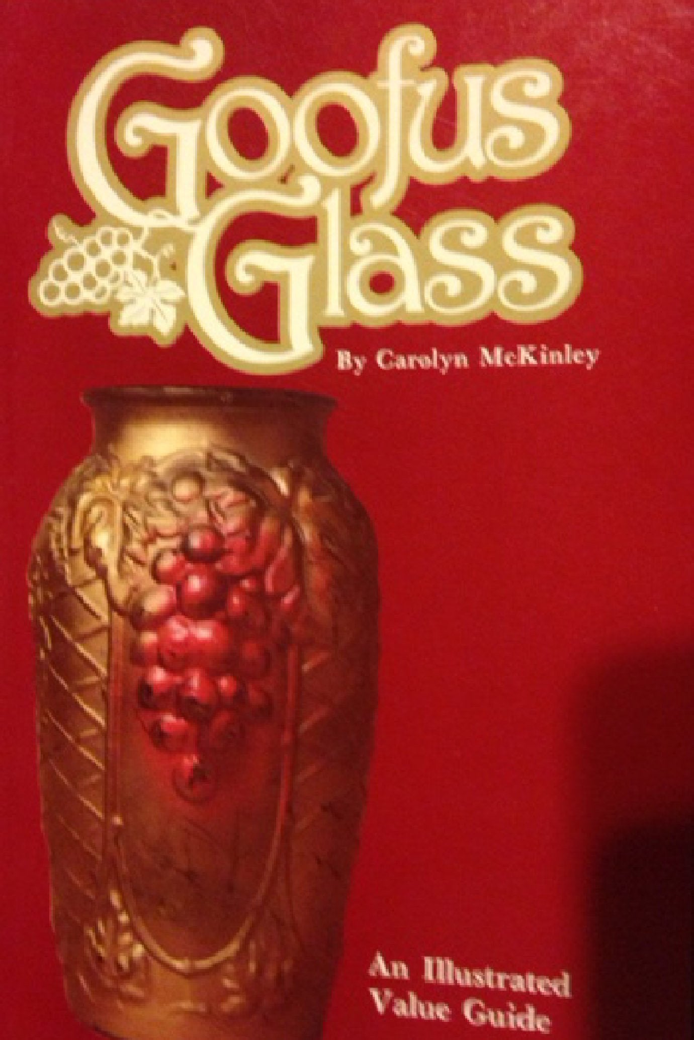 Goofus Glass: An Illustrated Value Guide,Used