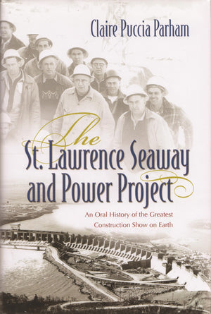 The St. Lawrence Seaway And Power Project: An Oral History Of The Greatest Construction Show On Earth,Used