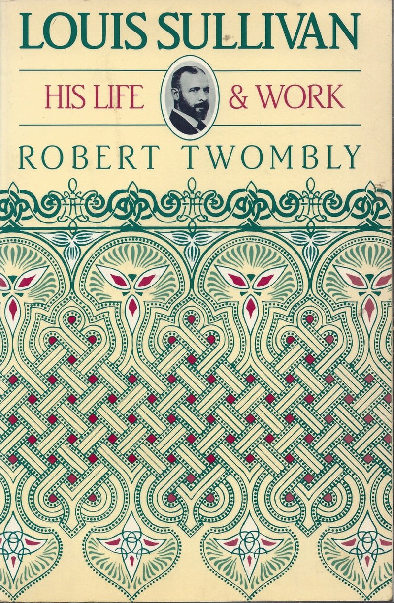 Louis Sullivan: His Life And Work-new