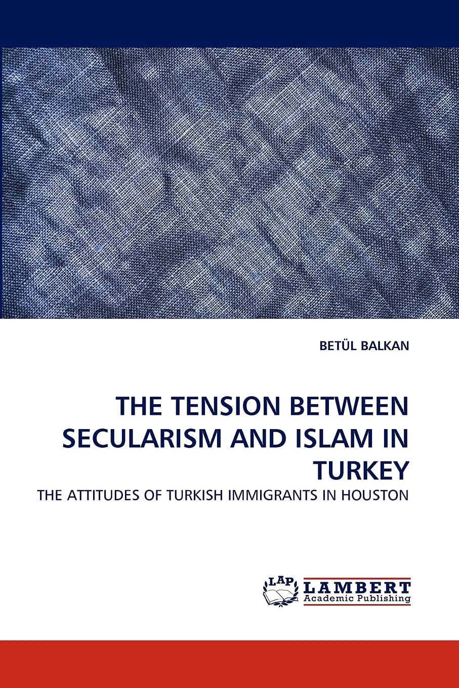 THE TENSION BETWEEN SECULARISM AND ISLAM IN TURKEY: THE ATTITUDES OF TURKISH IMMIGRANTS IN HOUSTON,Used