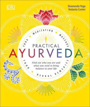 Practical Ayurveda: Find Out Who You Are and What You Need to Bring Balance to Your Life,New