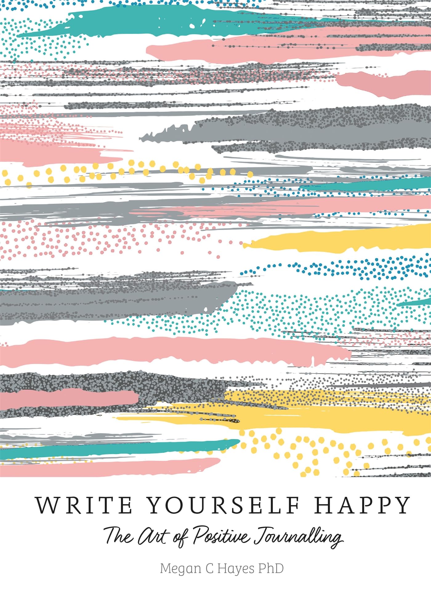 Write Yourself Happy: The Art Of Positive Journalling