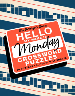 The New York Times Hello, My Name Is Monday: 50 Monday Crossword Puzzles,New