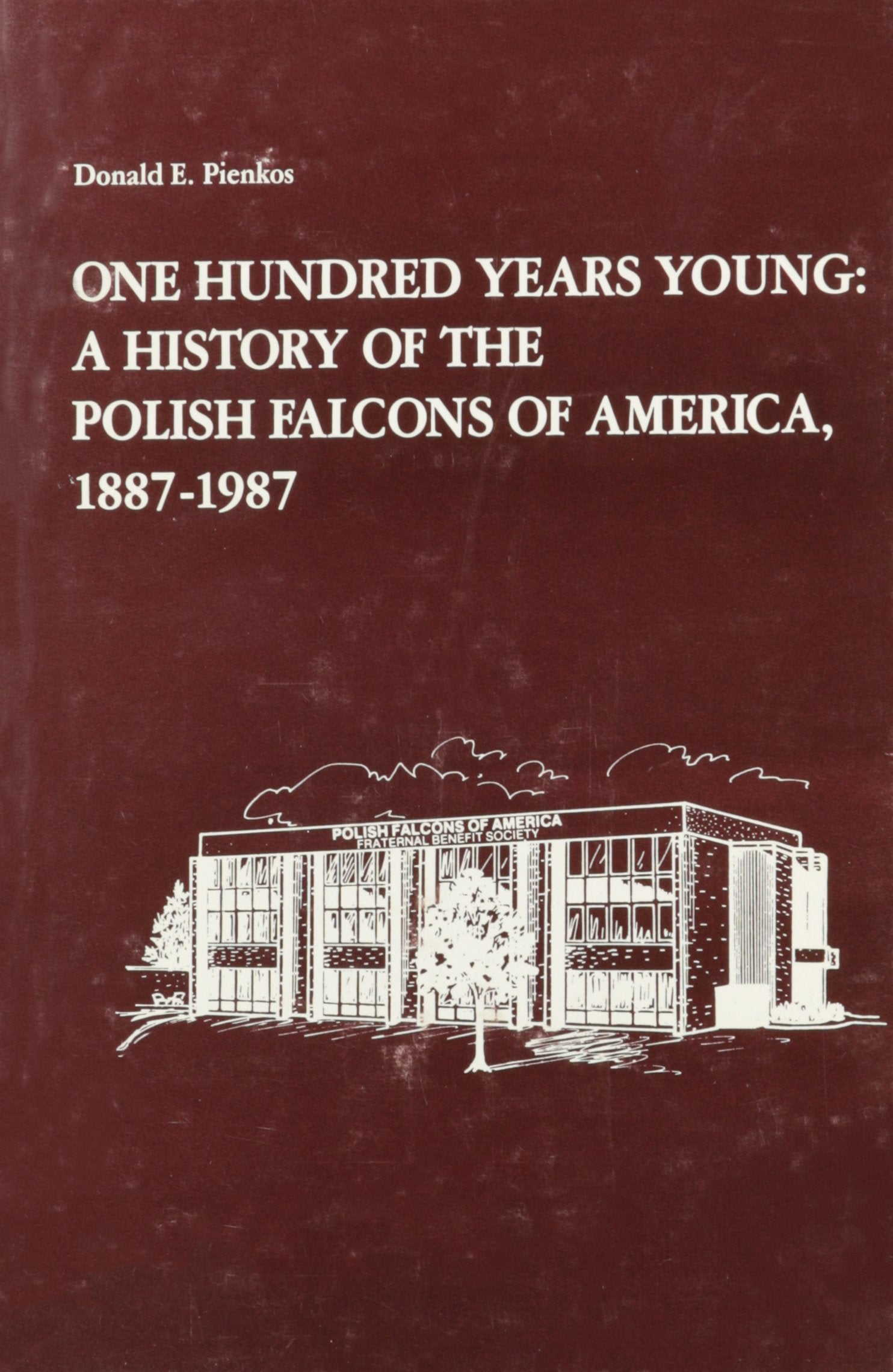 One Hundred Years Young: A History of the Polish Falcons of America, 18871987,Used