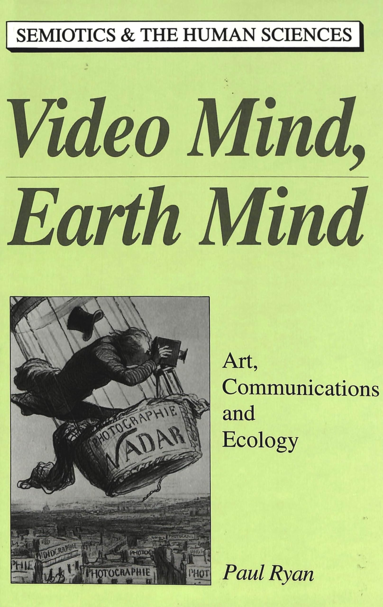 Video Mind, Earth Mind: Art, Communications and Ecology (Semiotics and the Human Sciences),Used