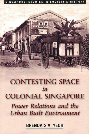 Contesting Space in Colonial Singapore: Power Relations and the Urban Built Environment,Used