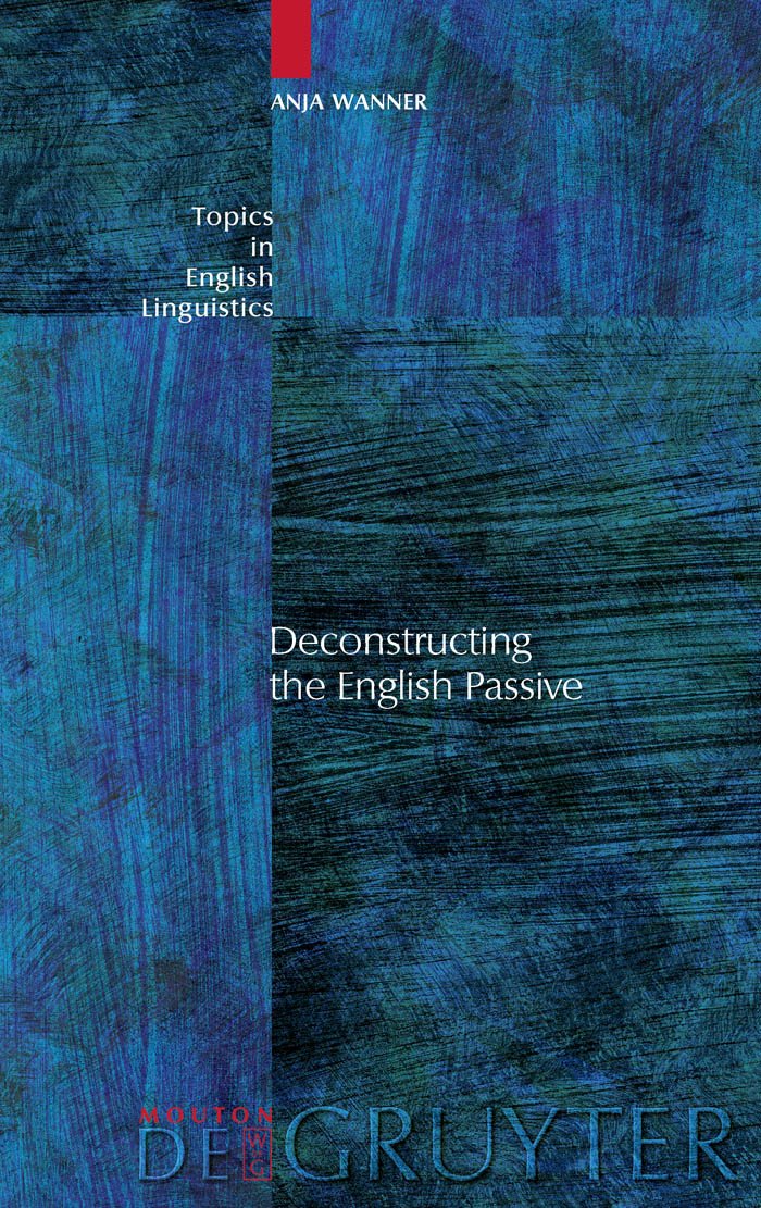 Deconstructing the English Passive (Topics in English Linguistics [TiEL], 41),Used