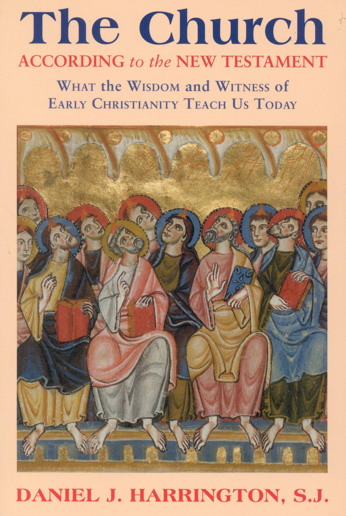 The Church According to the New Testament: What the Wisdom and Witness of Early Christianity Teach Us Today,New