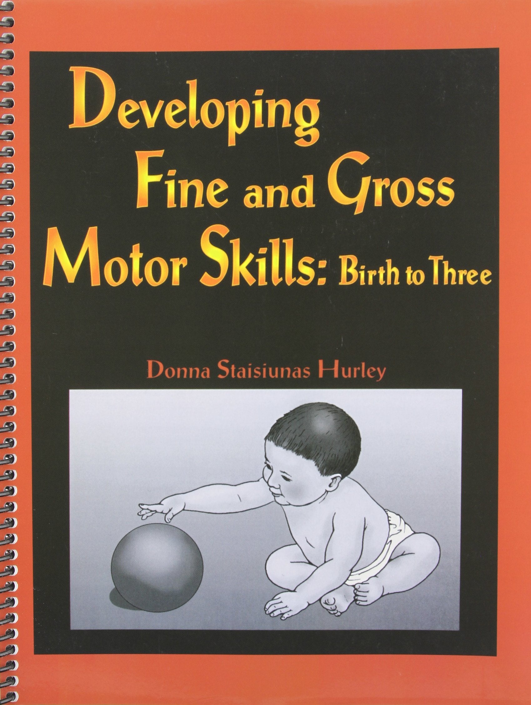 Developing Fine and Gross Motor Skills : Birth to Three,New