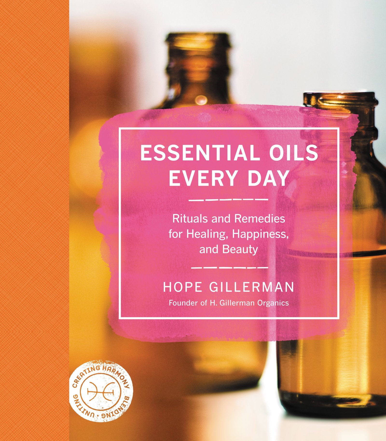 Essential Oils Every Day: Rituals and Remedies for Healing, Happiness, and Beauty,New