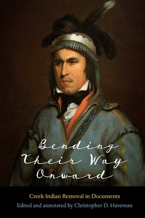 Bending Their Way Onward: Creek Indian Removal In Documents,Used