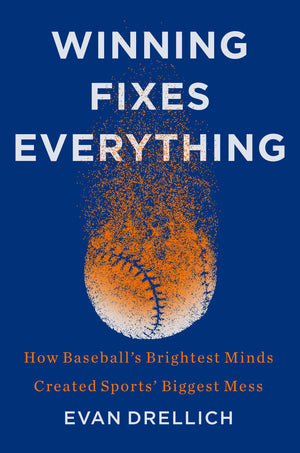 Winning Fixes Everything: How Baseball'S Brightest Minds Created Sports' Biggest Mess,Used
