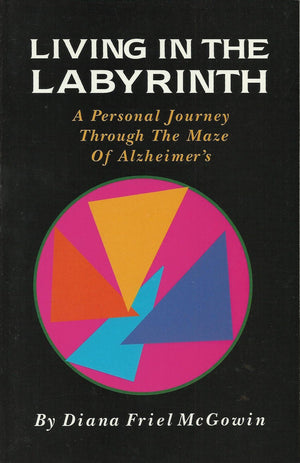Living in the Labyrinth: A Personal Journey Through the Maze of Alzheimer's,Used