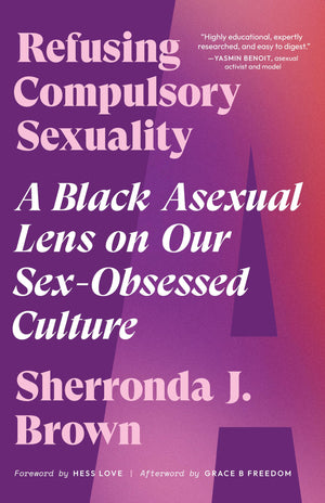 Refusing Compulsory Sexuality: A Black Asexual Lens on Our SexObsessed Culture,Used
