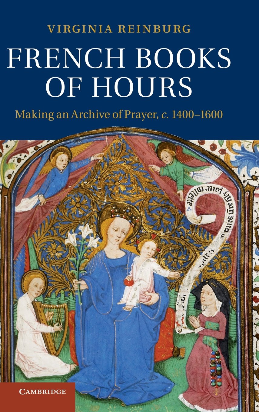 French Books of Hours: Making an Archive of Prayer, c.14001600,Used