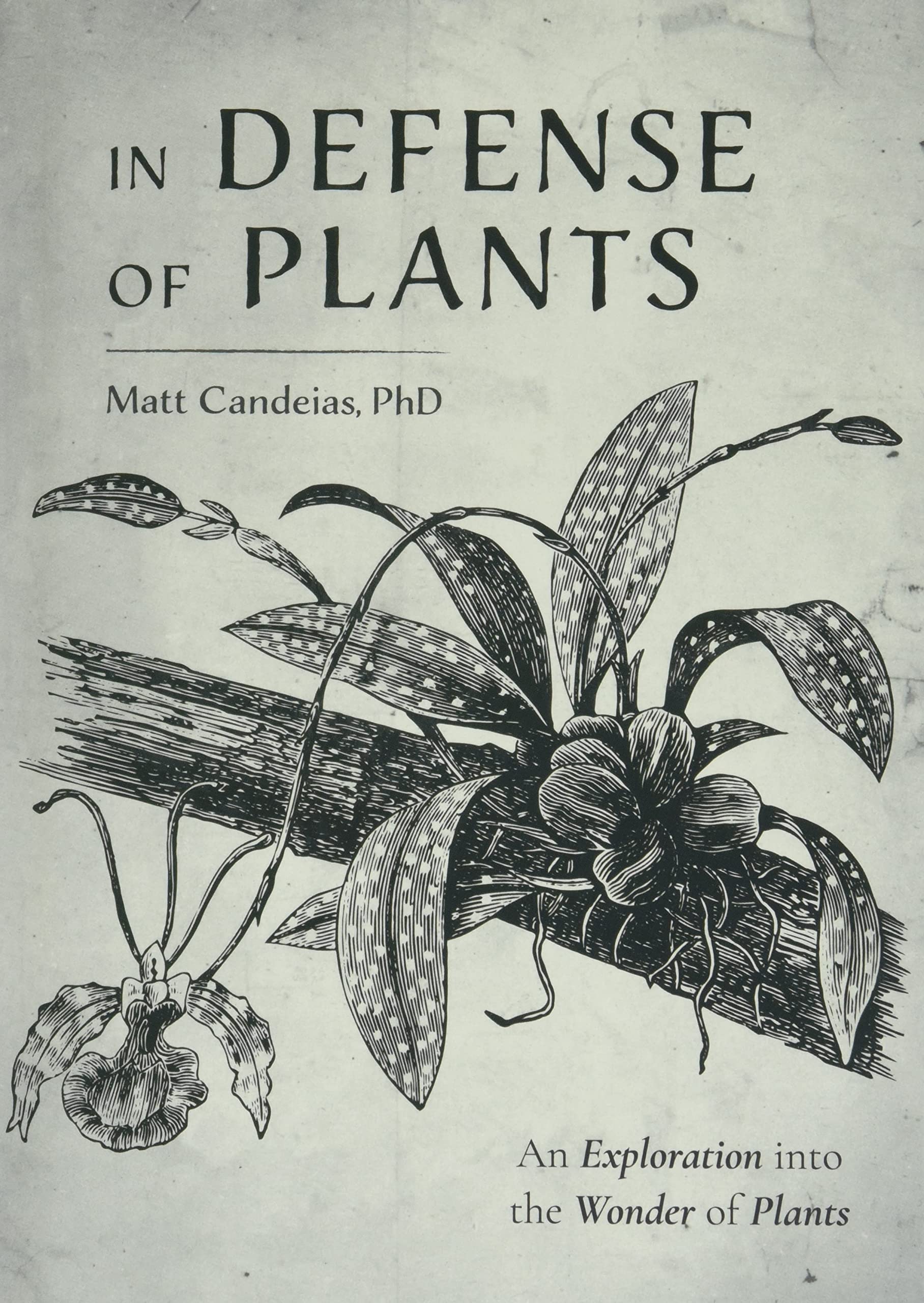 In Defense Of Plants: An Exploration Into The Wonder Of Plants (Plant Guide, Horticulture, Trees),New