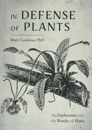 In Defense Of Plants: An Exploration Into The Wonder Of Plants (Plant Guide, Horticulture, Trees),New