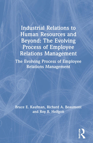 Industrial Relations to Human Resources and Beyond: The Evolving Process of Employee Relations Management: The Evolving Process ,Used