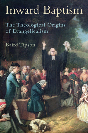 Inward Baptism: The Theological Origins of Evangelicalism,Used