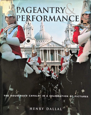 Pageantry & Performance: The Household Cavalry In A Celebration Of Pictures,New