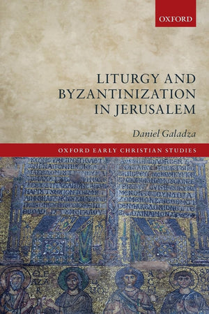 Liturgy and Byzantinization in Jerusalem (Oxford Early Christian Studies),Used