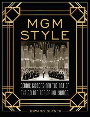 Mgm Style: Cedric Gibbons And The Art Of The Golden Age Of Hollywood