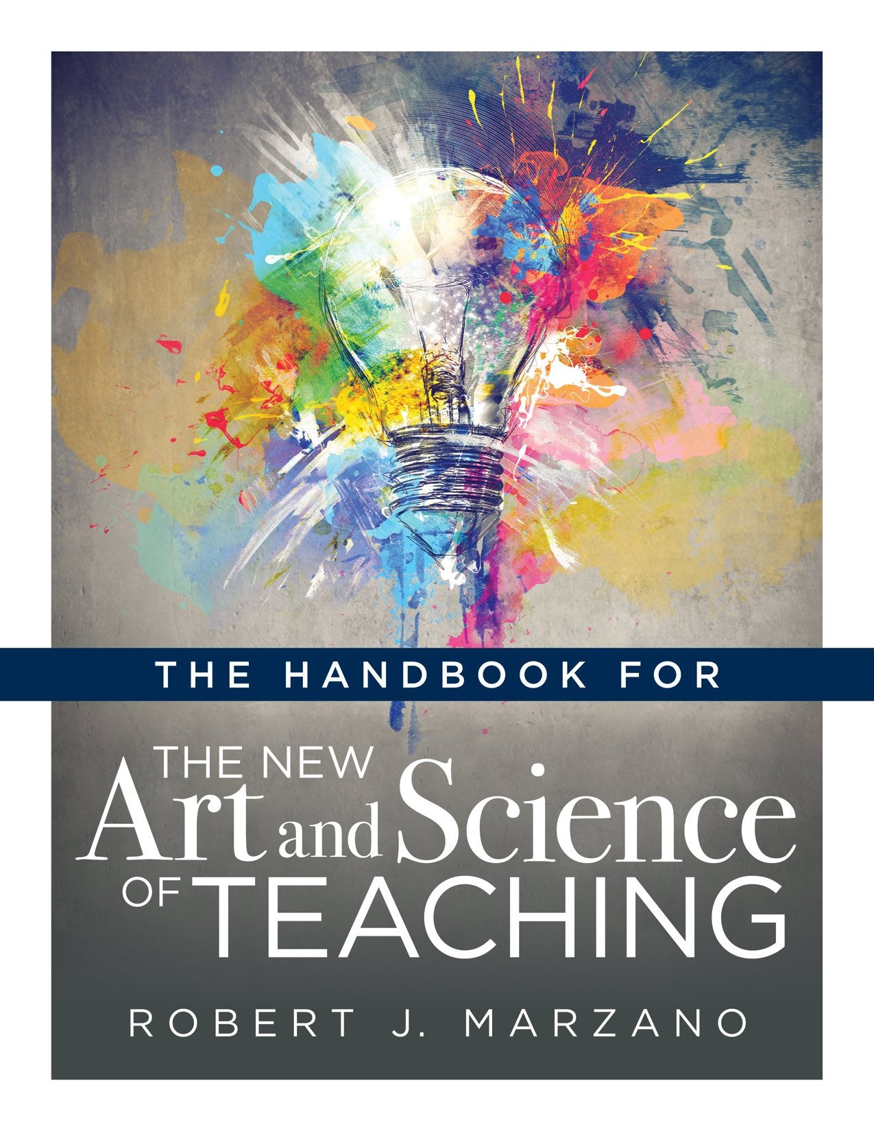 The Handbook for the New Art and Science of Teaching (Your Guide to the Marzano Framework for CompetencyBased Education and Tea,New