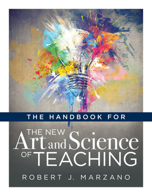 The Handbook for the New Art and Science of Teaching (Your Guide to the Marzano Framework for CompetencyBased Education and Tea,New