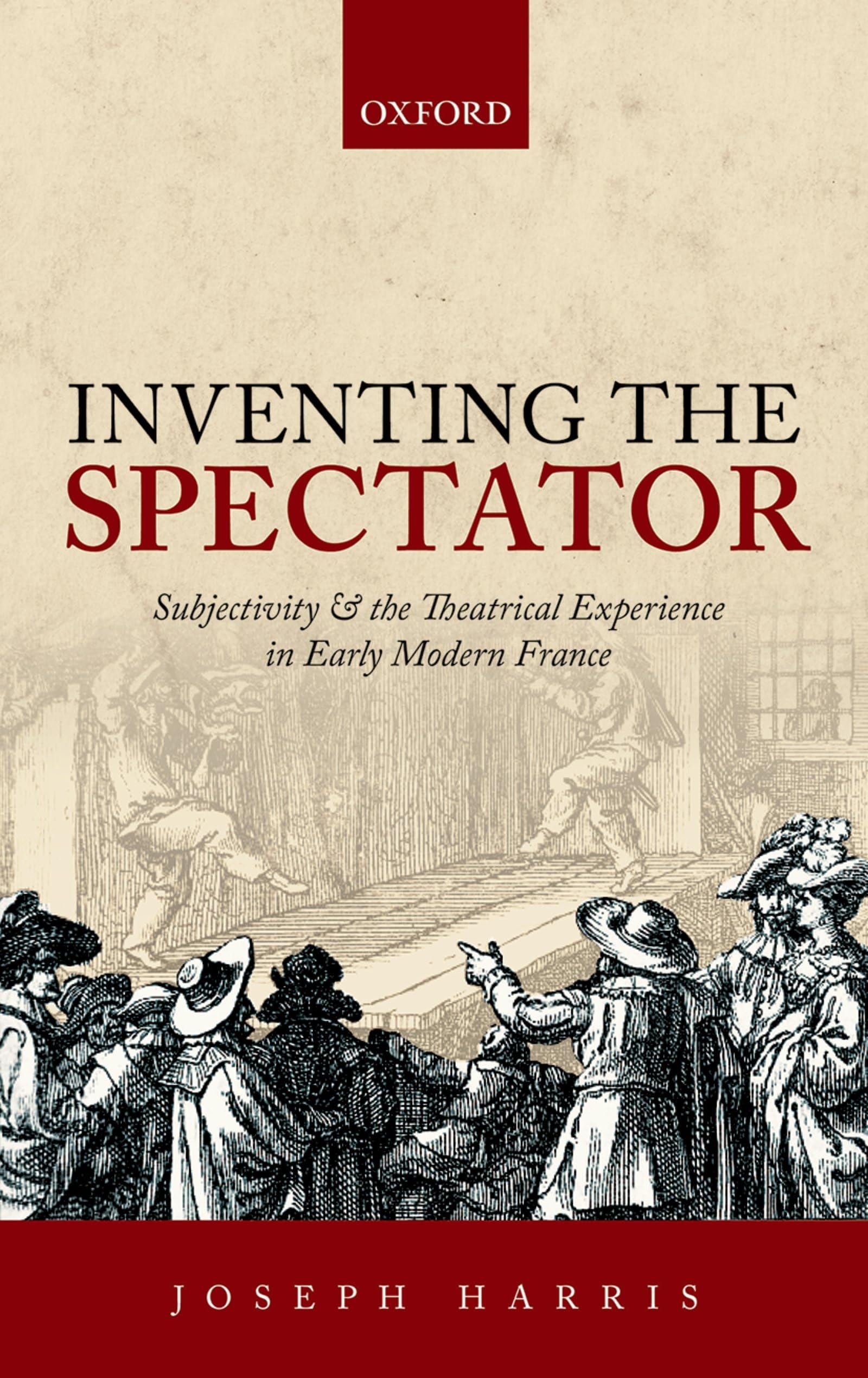 Inventing the Spectator: Subjectivity and the Theatrical Experience in Early Modern France,Used