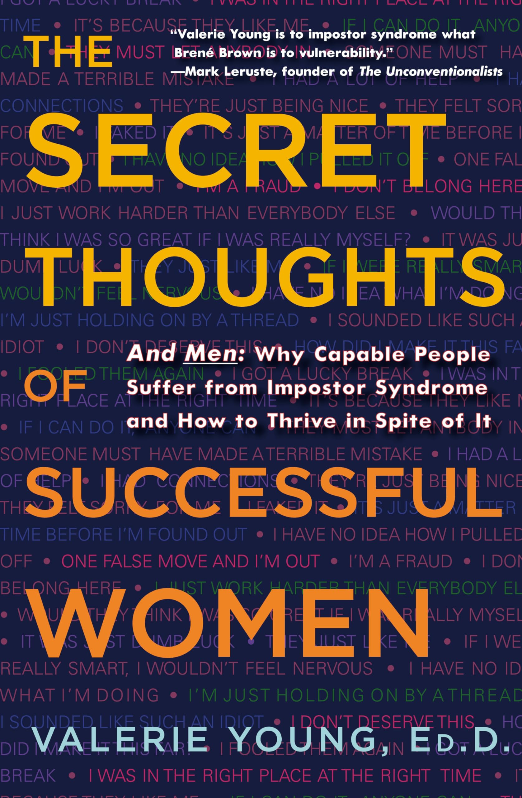 The Secret Thoughts Of Successful Women: And Men: Why Capable People Suffer From Impostor Syndrome And How To Thrive In Spite Of