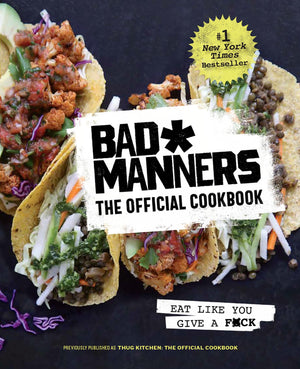 Bad Manners: The Official Cookbook: Eat Like You Give A F*Ck: A Vegan Cookbook