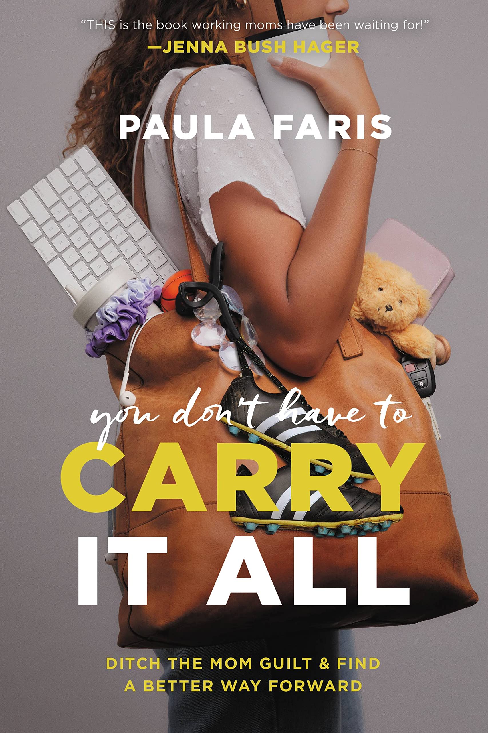 You Don't Have to Carry It All: Ditch the Mom Guilt and Find a Better Way Forward,New