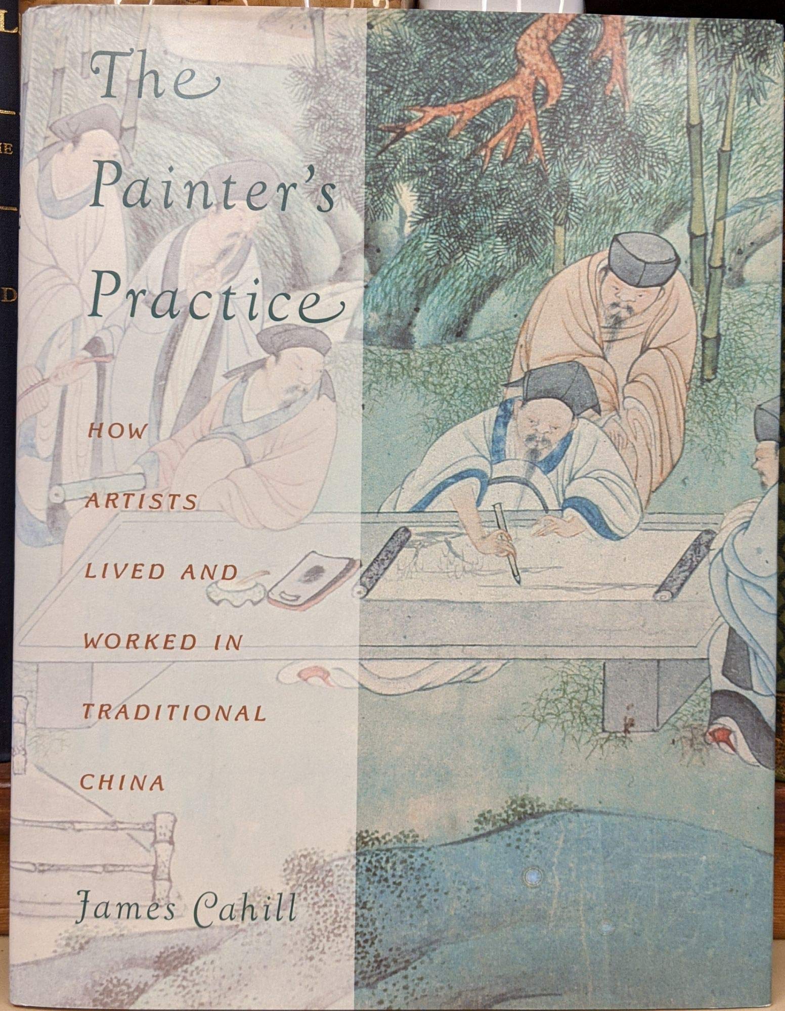 The Painter'S Practice: How Artists Lived And Worked In Traditional China (Bampton Lectures In America),New