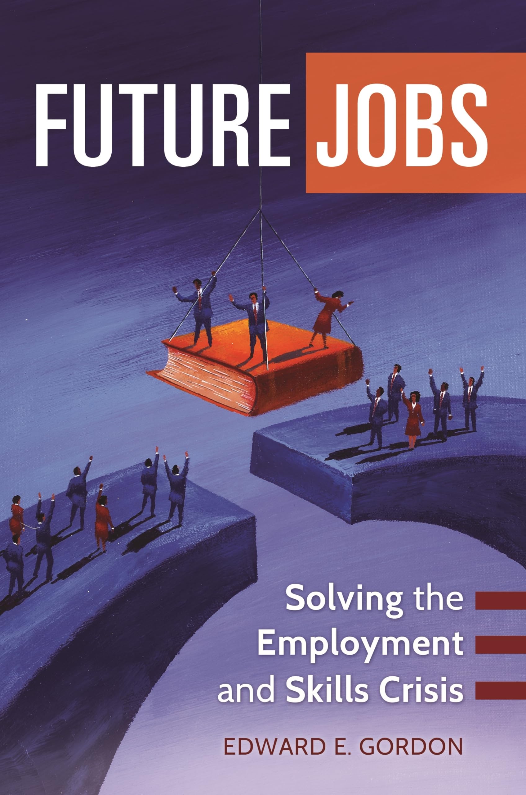Future Jobs: Solving the Employment and Skills Crisis,New