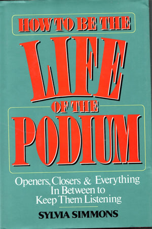 How to Be the Life of the Podium: Openers, Closers and Everything in Between to Keep Them Listening,Used