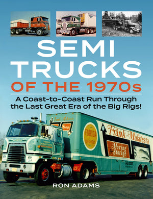 Semi Trucks of the 1970s: A CoasttoCoast Run Through the Last Great Era of the Big Rigs!